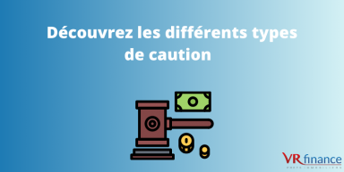 Découvrez les différents types de caution 