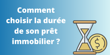 Comment choisir la durée de son prêt immobilier ?