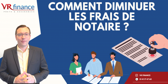 Comment diminuer ses frais de notaire ?